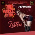 PEPPAHOT - LISTEN (FIRE WORKZZ RYDIM)