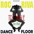 Roc Riva - Trouble On The Dance Floor-master-03